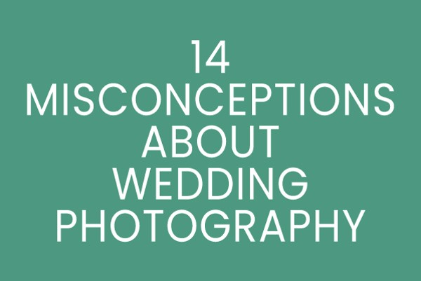 14 Misconceptions About Wedding Photography
