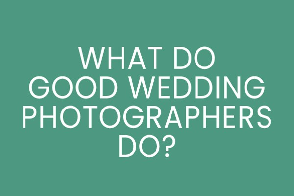 What Do Good Wedding Photographers Do?